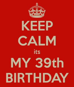 keep-calm-its-my-39th-birthday